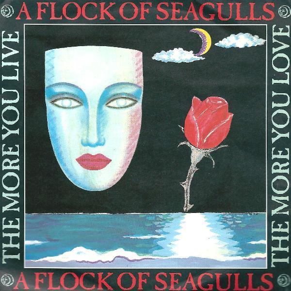 A Flock Of Seagulls - The More You Live, The More You Love