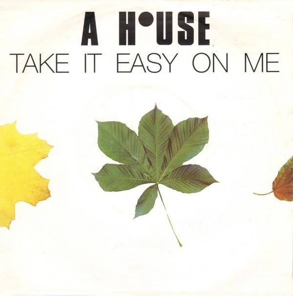 A House - Take It Easy On Me