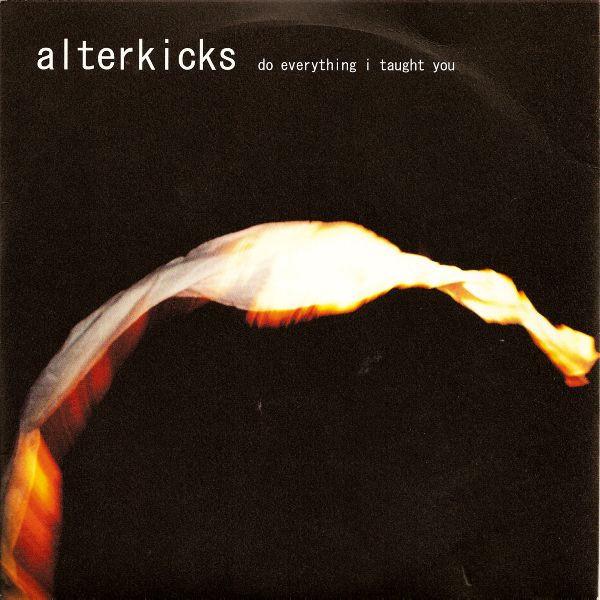 Alterkicks - Do Everything I Taught You
