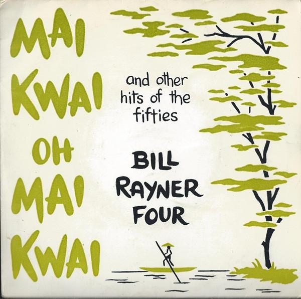 Bill Rayner Four - Mai Kwai Oh Mai Kwai And Other Hits Of The Fifties
