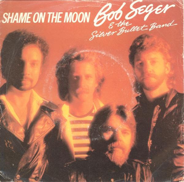 Bob Seger And The Silver Bullet Band - Shame On The Moon