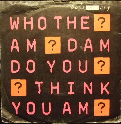 Boys Don't Cry - Who The Am Dam Do You Think You Am