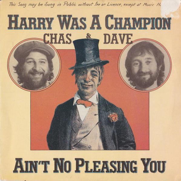 Chas And Dave - Harry Was A Champion / Ain't No Pleasing You