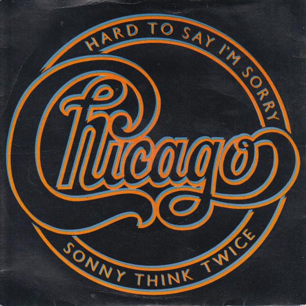 Chicago  - Hard To Say I'm Sorry / Sonny Think Twice