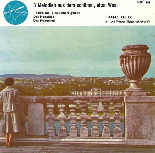 Die Wiener Meisterschrammeln, Franz Felix - 3 Melodien Aus Dem Schönen, Alten Wien