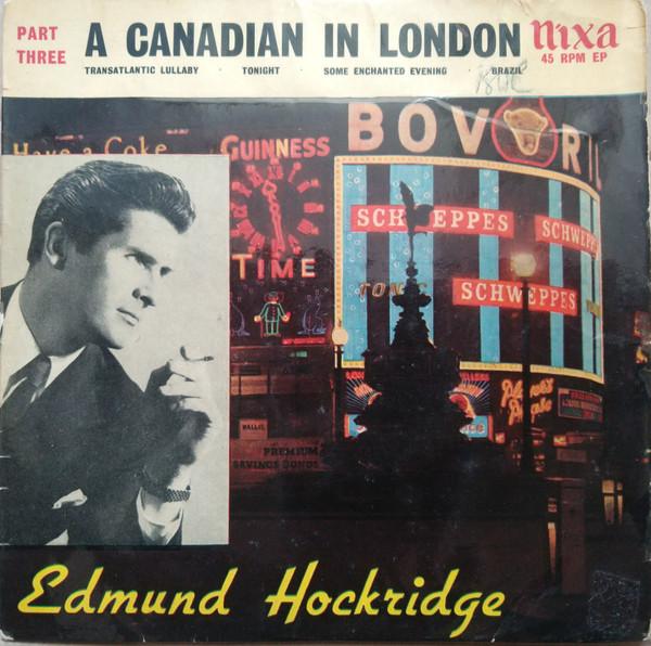 Edmund Hockridge - A Canadian In London Part Three