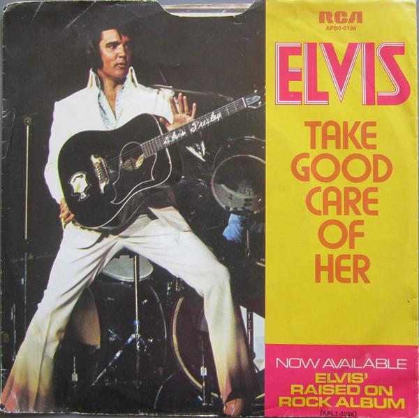 Elvis Presley - Take Good Care Of Her / I've Got A Thing About You Baby