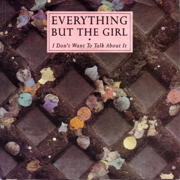 Everything But The Girl - I Don't Want To Talk About It