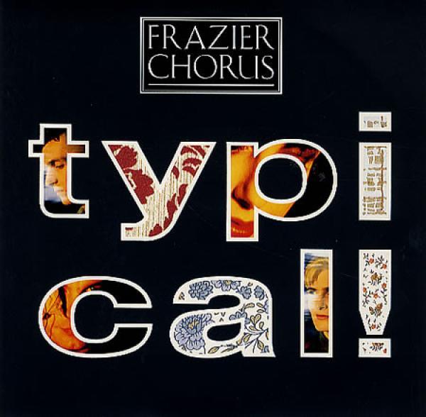 Frazier Chorus - Typical!