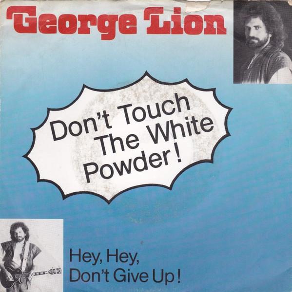 George Lion - Don't Touch The White Powder / Hey, Hey, Don't Give Up