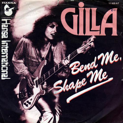 Gilla - Bend Me, Shape Me