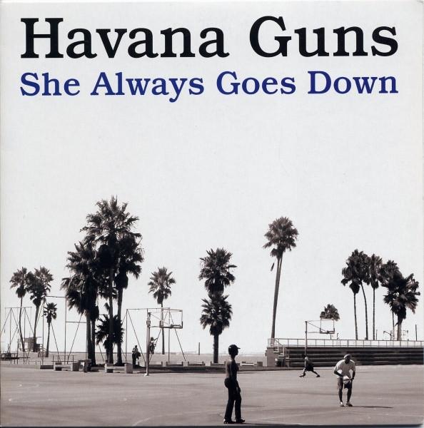 Havana Guns - She Always Goes Down