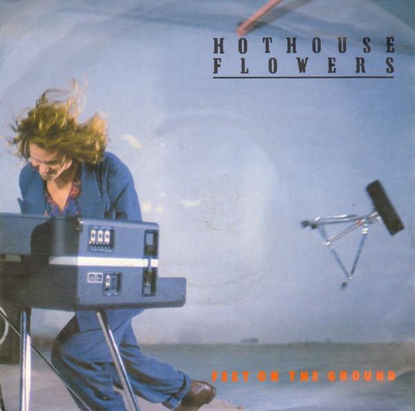 Hothouse Flowers - Feet On The Ground