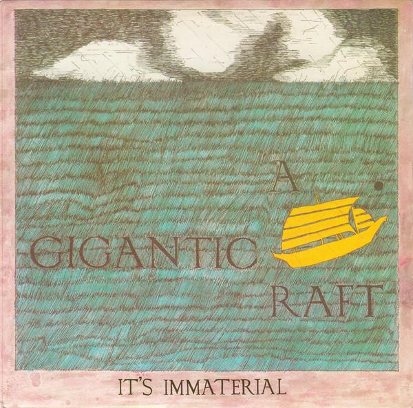 It's Immaterial - A Gigantic Raft