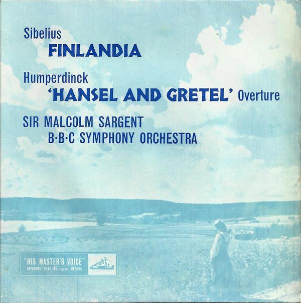 Jean Sibelius, Engelbert Humperdinck (2), Sir Malcolm Sargent, BBC Symphony Orchestra - Finlandia / 'Hansel And Gretel' Overture