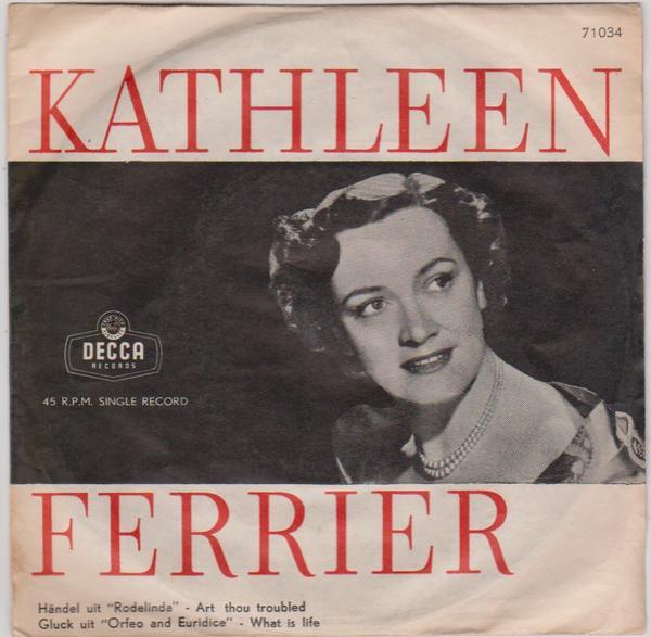Kathleen Ferrier, The London Symphony Orchestra, Sir Malcolm Sargent - Handel - Art Thou Troubled? (From Rodelinda) / Gluck - What Is Life? (From Orfeo And Euridice)