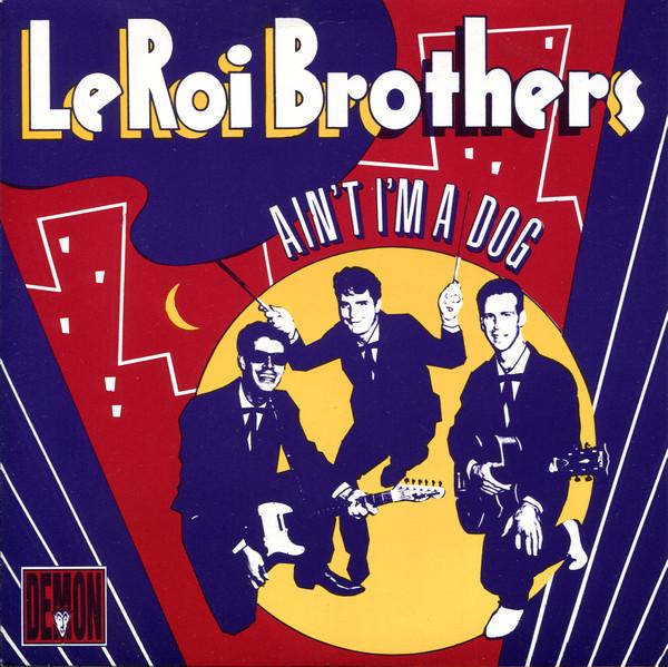 Leroi Brothers - Ain't I'm A Dog