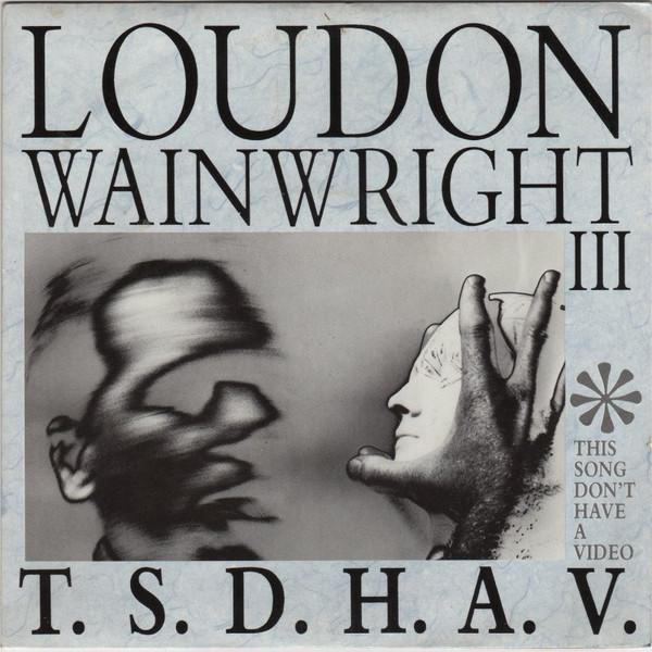 Loudon Wainwright III - T.S.D.H.A.V. (This Song Don't Have A Video)