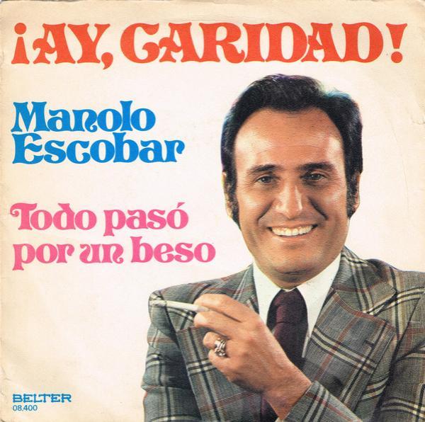 Manolo Escobar - ¡Ay, Caridad! / Todo Pasó Por Un Beso