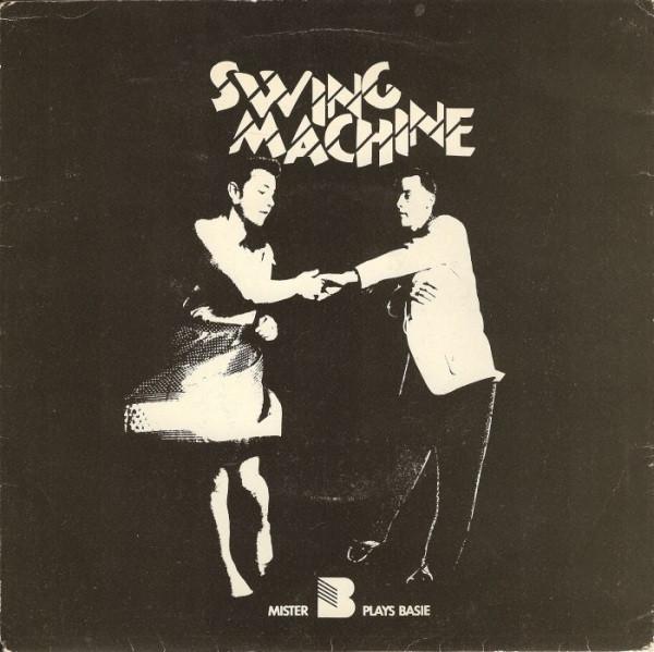 Mister B Plays Basie - Swing Machine