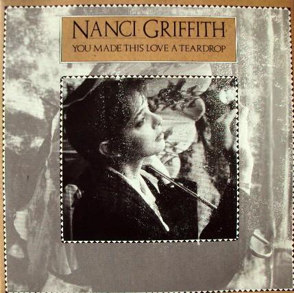 Nanci Griffith - You Made This Love A Teardrop