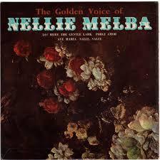 Nellie Melba - The Golden Voice Of