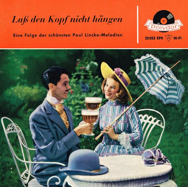 Paul Lincke - Laß Den Kopf Nicht Hängen - Eine Folge Der Schönsten Paul Lincke-Melodien