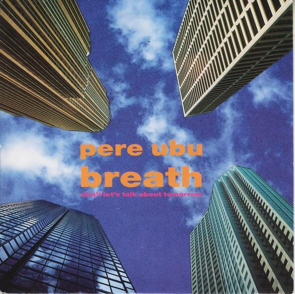 Pere Ubu - Breath (Don't Let's Talk About Tomorrow)