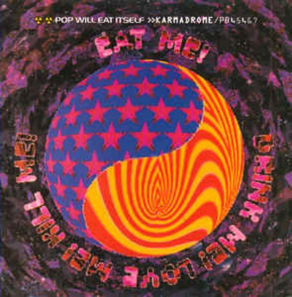 Pop Will Eat Itself - Karmadrome / Eat Me! Drink Me! Love Me! Kill Me!