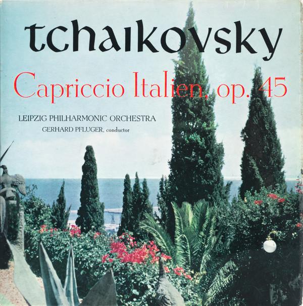 Pyotr Ilyich Tchaikovsky, Leipzig Philharmonic Orchestra, Gerhard Pflüger - Capriccio Italien, Op. 45
