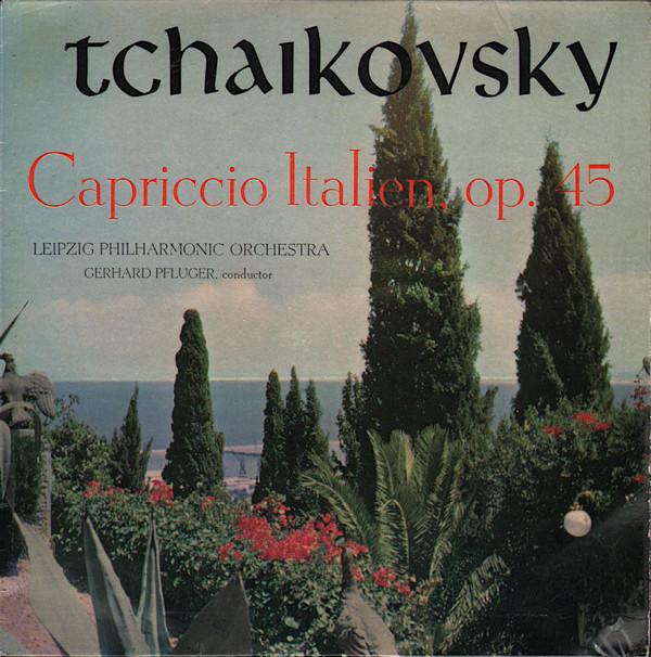 Pyotr Ilyich Tchaikovsky, Leipzig Philharmonic Orchestra, Gerhard Pflüger - Capriccio Italien, Op. 45