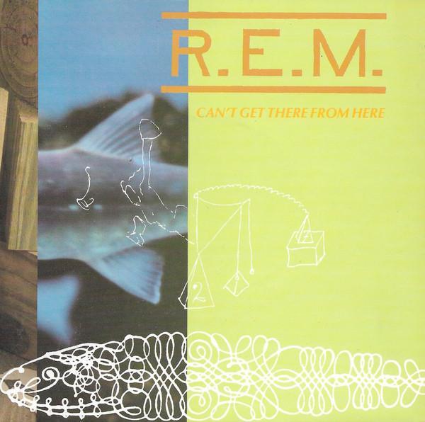 R.E.M. - Can’t Get There From Here