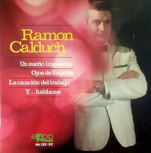 Ramón Calduch - Un Sueño Imposible / Ojos De España / La Canción Del Trabajo / Y... Háblame