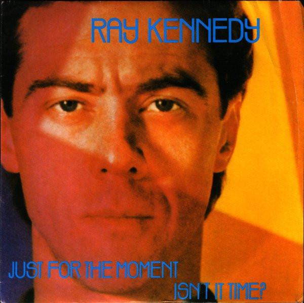 Ray Kennedy - Just For The Moment / Isn't It Time ?
