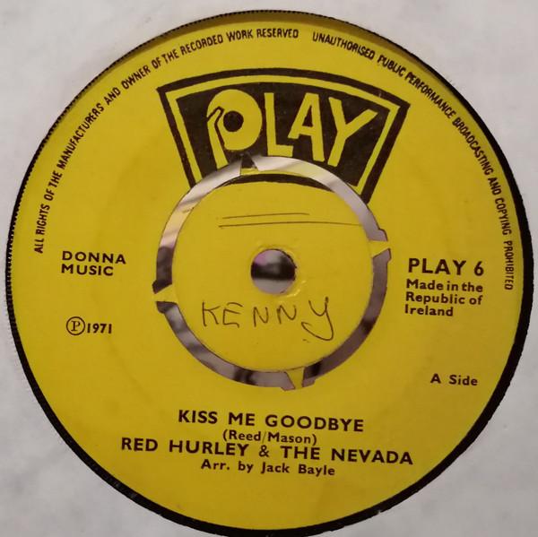 Red Hurley, The Nevada - Kiss Me Goodbye / Bring Back The Good Times