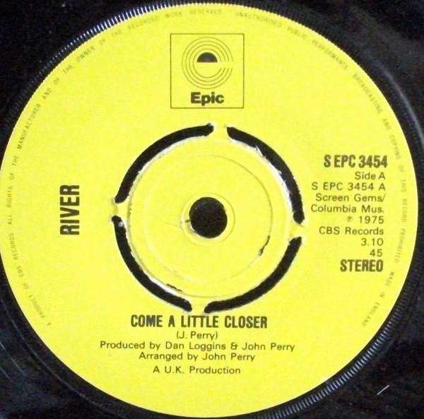 River (24) - Come A Little Closer