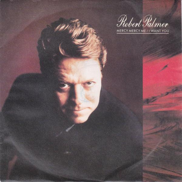 Robert Palmer - Mercy Mercy Me / I Want You