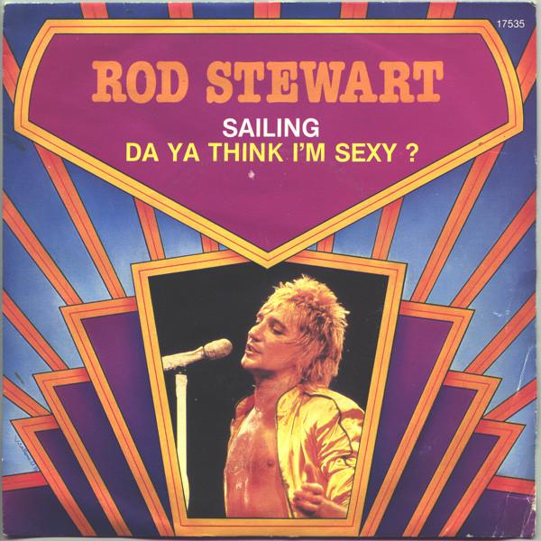 Rod Stewart - Sailing / Da Ya Think I'm Sexy ?