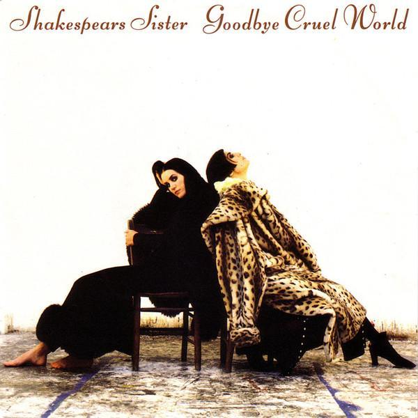 Shakespear's Sister - Goodbye Cruel World