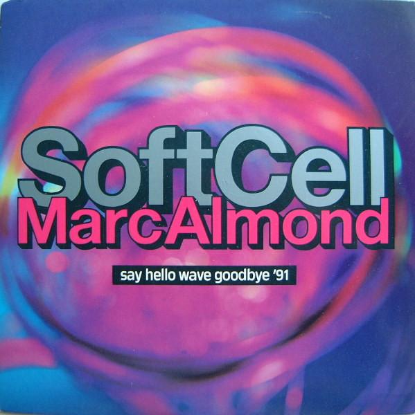 Soft Cell, Marc Almond - Say Hello Wave Goodbye '91