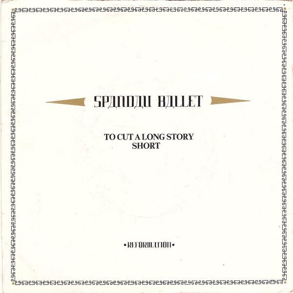 Spandau Ballet - To Cut A Long Story Short