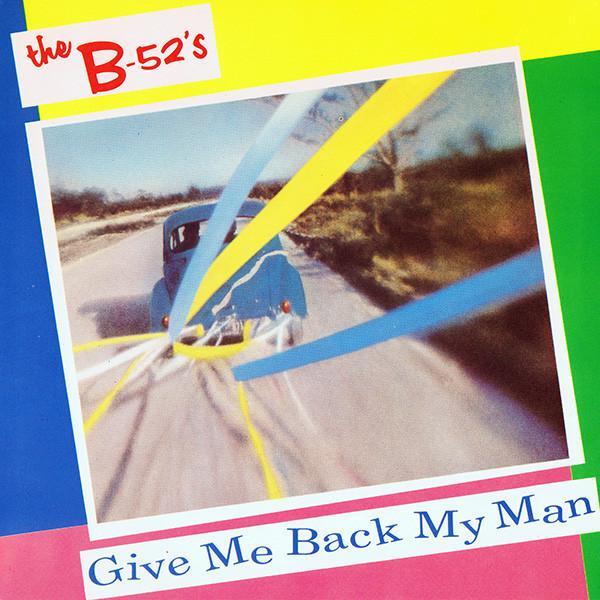 The B-52's - Give Me Back My Man