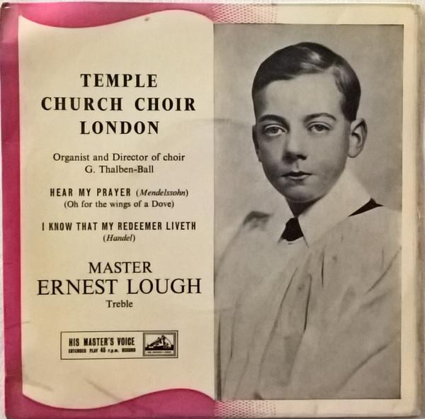 The Choir Of The Temple Church, George Thalben-Ball, Ernest Lough - Hear My Prayer / I Know That My Redeemer Liveth