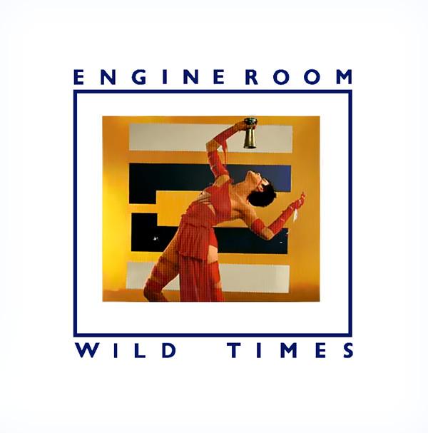 The Engine Room - Wild Times