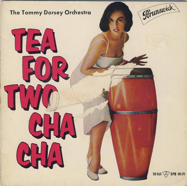 Tommy Dorsey And His Orchestra - Tea For Two Cha Cha